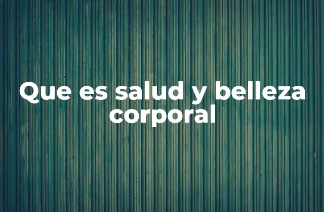 Que es Salud y Belleza Corporal