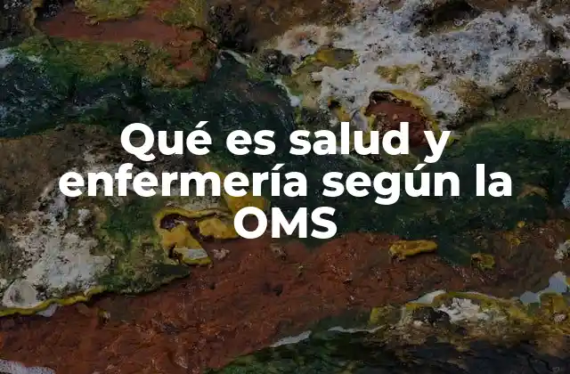 Qué es Salud y Enfermería según la Oms