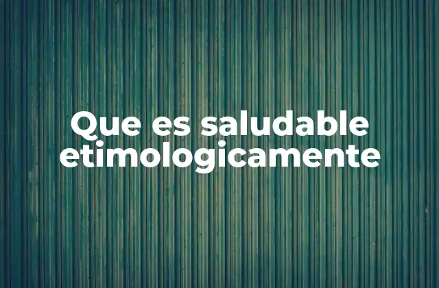 Que es Saludable Etimologicamente