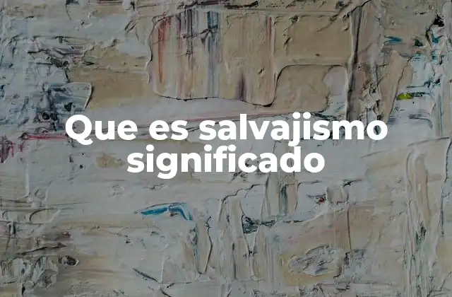 El salvajismo como manifestación de la naturaleza humana