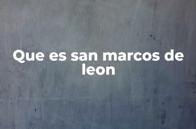 Que es San Marcos de Leon