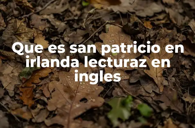 Que es San Patricio en Irlanda Lecturaz en Ingles