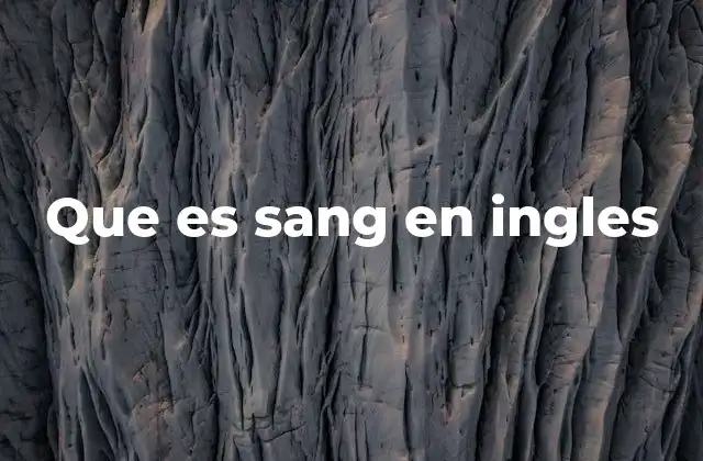 Que es Sang en Ingles