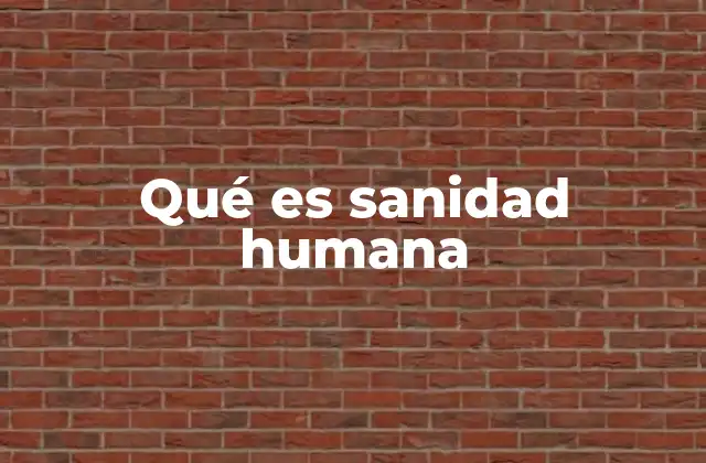 Qué es Sanidad Humana