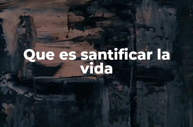 La búsqueda de la santidad en la vida cotidiana