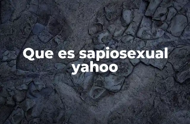 Que es Sapiosexual Yahoo