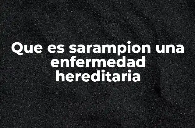 Que es Sarampion una Enfermedad Hereditaria 2 Cómo se transmite el sarampión y qué lo diferencia de otras infecciones