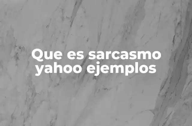 Que es Sarcasmo Yahoo Ejemplos