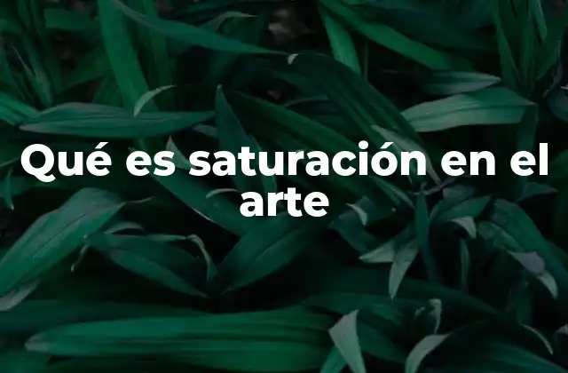 Qué es Saturación en el Arte