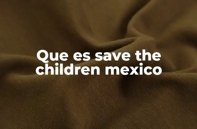 Que es Save The Children Mexico