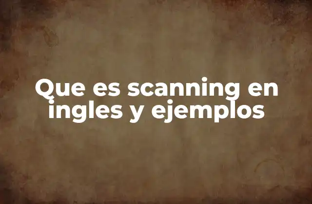 Que es Scanning en Ingles y Ejemplos