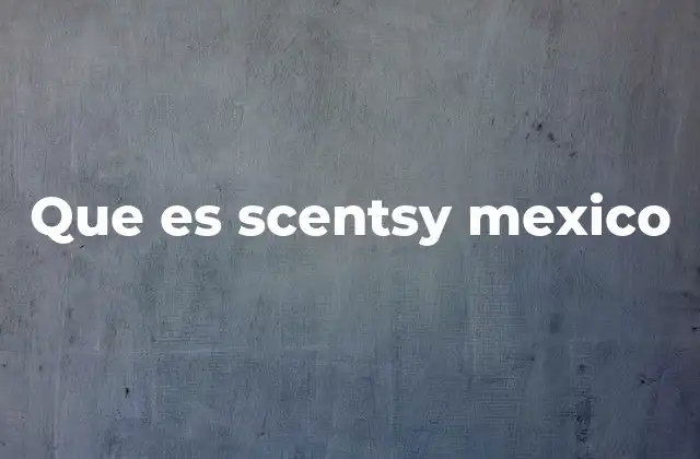 Que es Scentsy Mexico