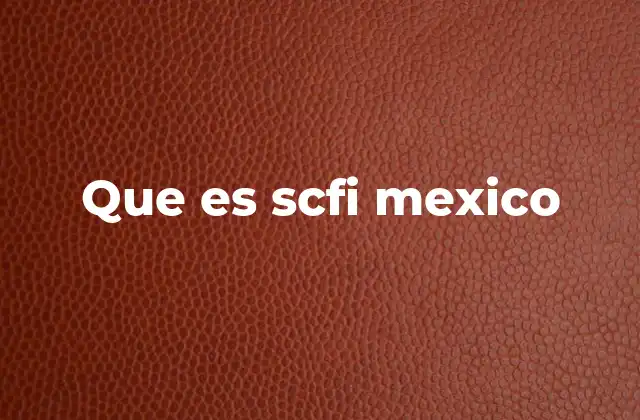 Que es Scfi Mexico