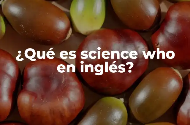 ¿qué es Science Who en Inglés?