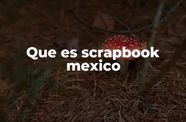 Que es Scrapbook Mexico