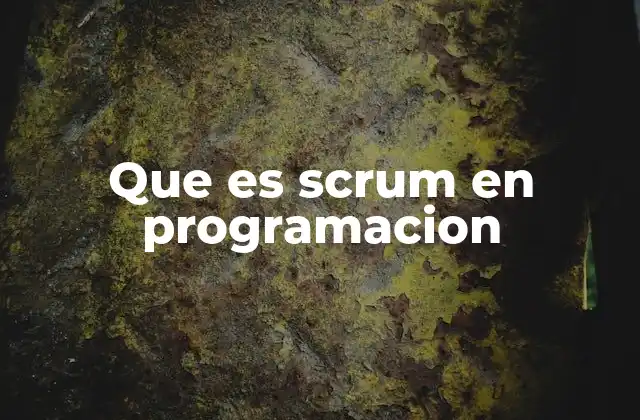 Que es Scrum en Programacion