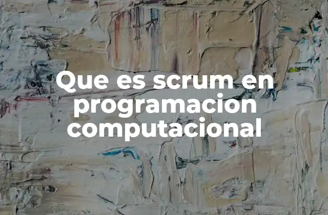Que es Scrum en Programacion Computacional