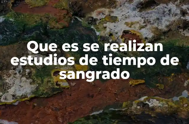 Que es Se Realizan Estudios de Tiempo de Sangrado