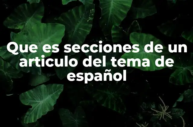 Que es Secciones de un Articulo Del Tema de Español