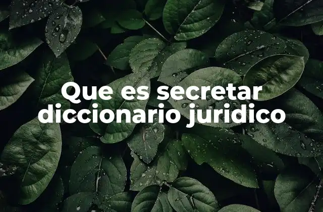 Que es Secretar Diccionario Juridico