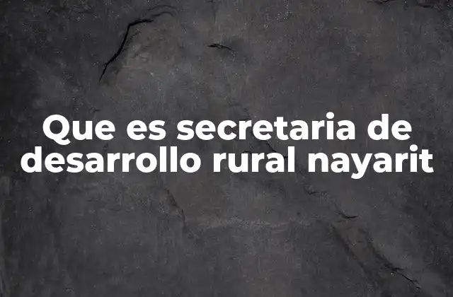 La importancia del desarrollo rural en Nayarit