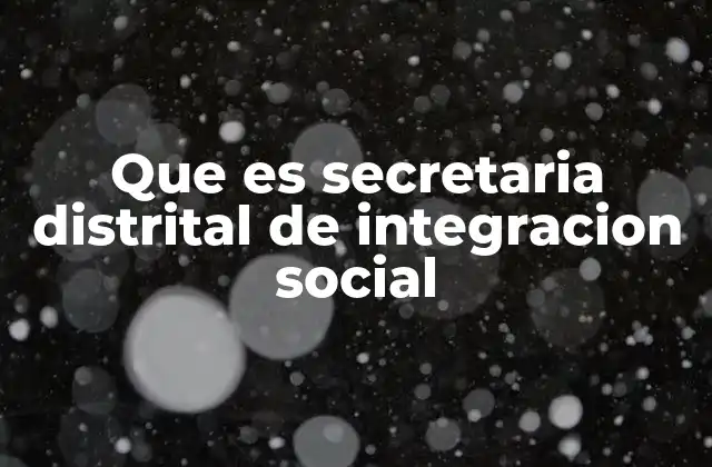Que es Secretaria Distrital de Integracion Social