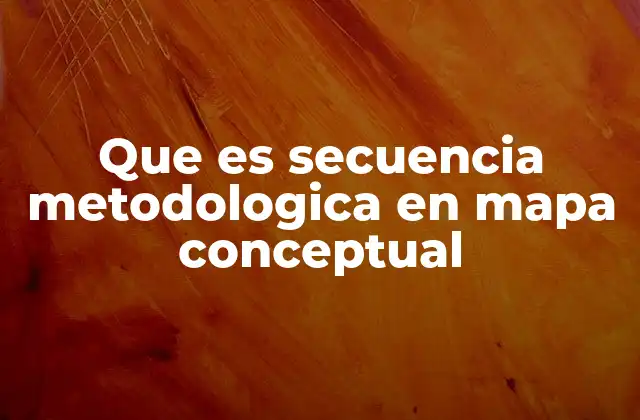 Que es Secuencia Metodologica en Mapa Conceptual