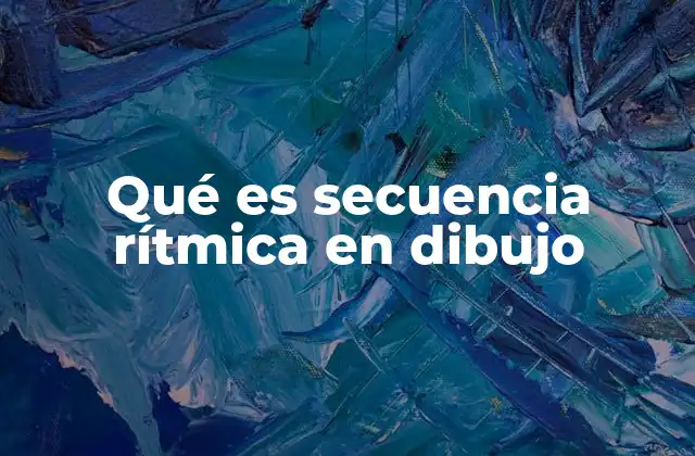 Qué es Secuencia Rítmica en Dibujo