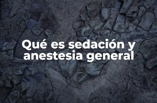 Qué es Sedación y Anestesia General