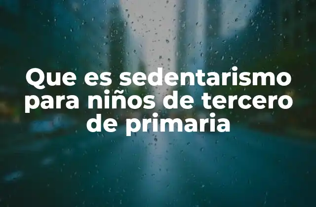 El sedentarismo y su impacto en el desarrollo infantil