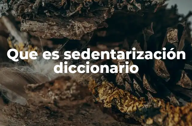 Que es Sedentarización Diccionario