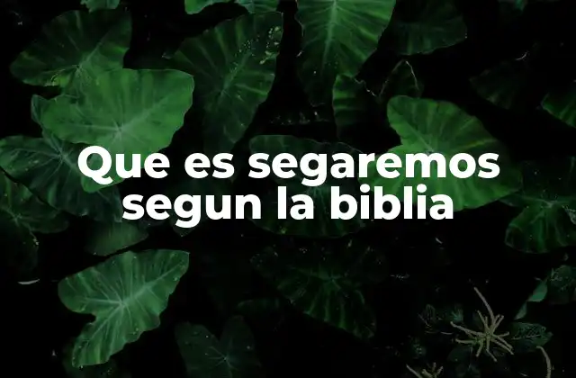 Que es Segaremos Segun la Biblia