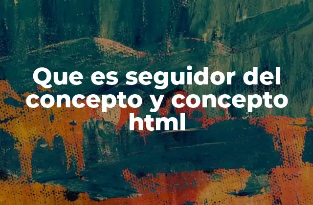 Que es Seguidor Del Concepto y Concepto Html