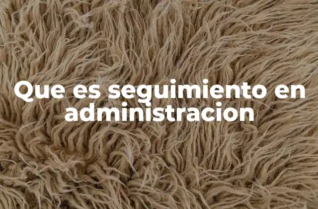 Que es Seguimiento en Administracion