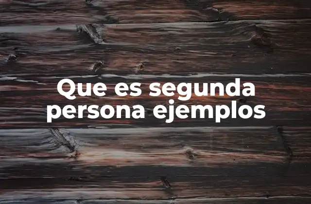 Que es Segunda Persona Ejemplos
