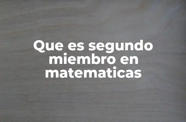 Que es Segundo Miembro en Matematicas