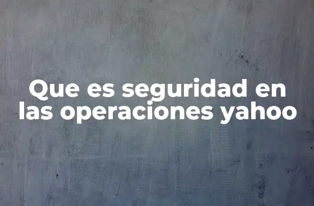 Que es Seguridad en las Operaciones Yahoo