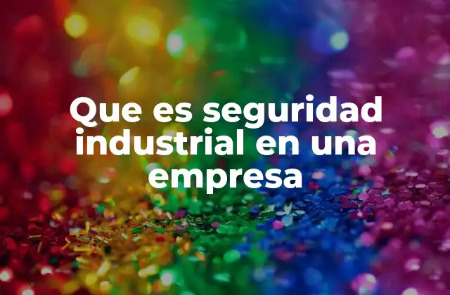Que es Seguridad Industrial en una Empresa