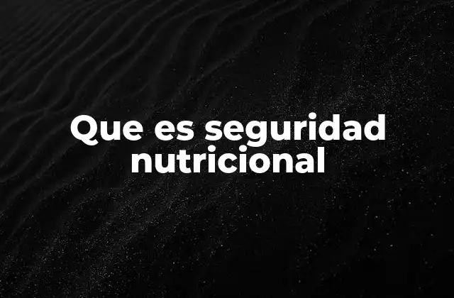 Cómo la seguridad nutricional impacta en la salud pública