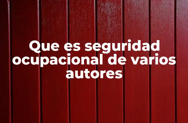 Que es Seguridad Ocupacional de Varios Autores 2 La importancia de la seguridad ocupacional en la gestión empresarial