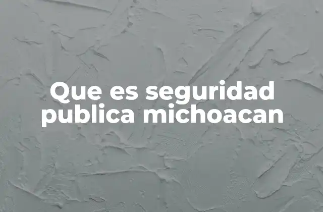 Que es Seguridad Publica Michoacan