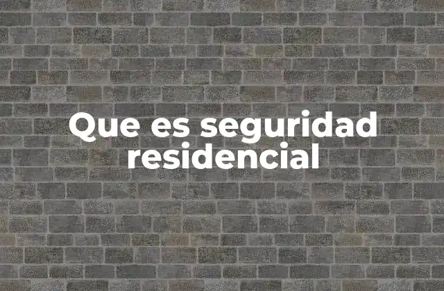 Que es Seguridad Residencial