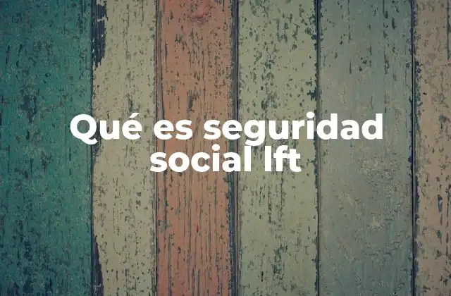 Qué es Seguridad Social Lft