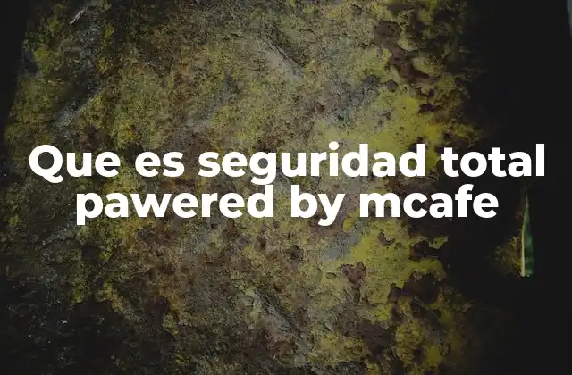Que es Seguridad Total Pawered By Mcafe