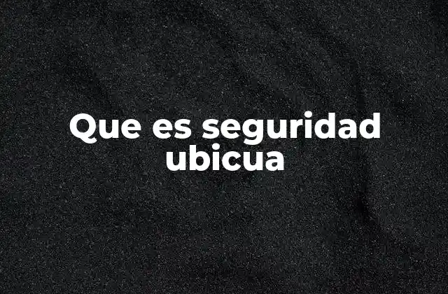 Que es Seguridad Ubicua
