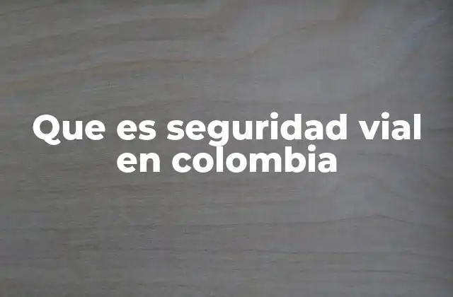 Que es Seguridad Vial en Colombia