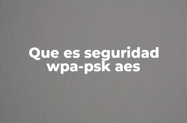 Que es Seguridad Wpa-psk Aes