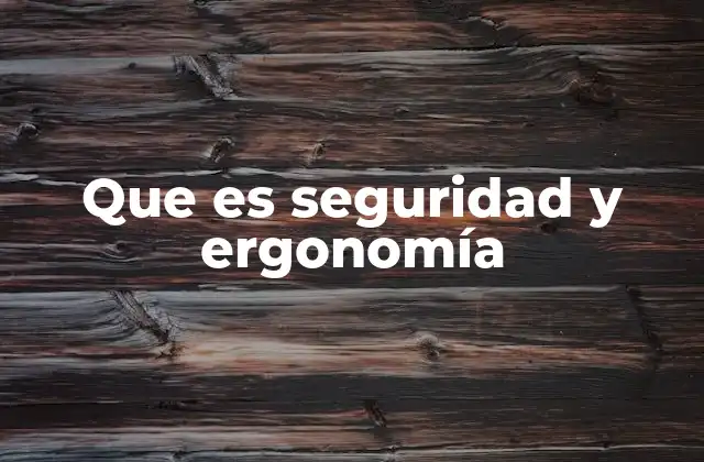Que es Seguridad y Ergonomía