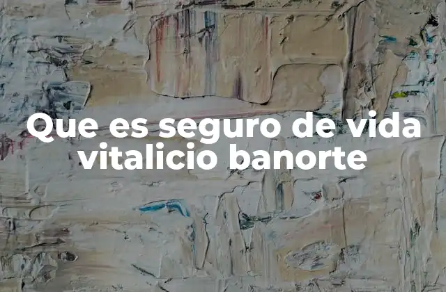Que es Seguro de Vida Vitalicio Banorte