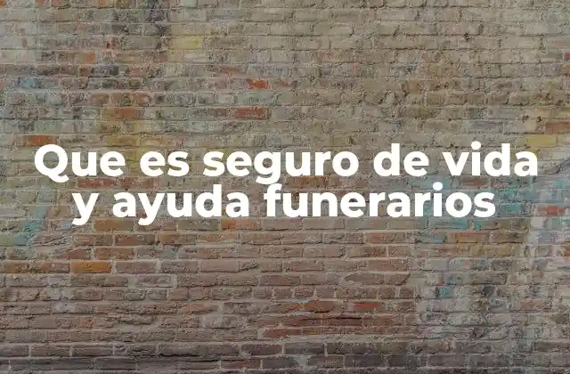 Que es Seguro de Vida y Ayuda Funerarios 2 La importancia de contar con una cobertura funeraria y económica